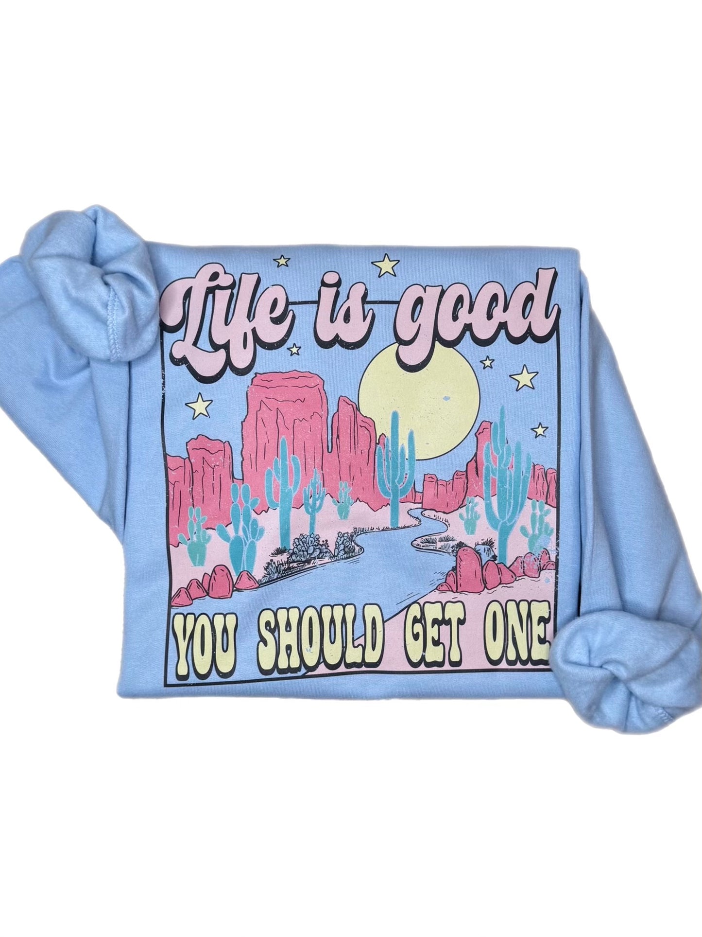 Life Is Good Sweatshirt