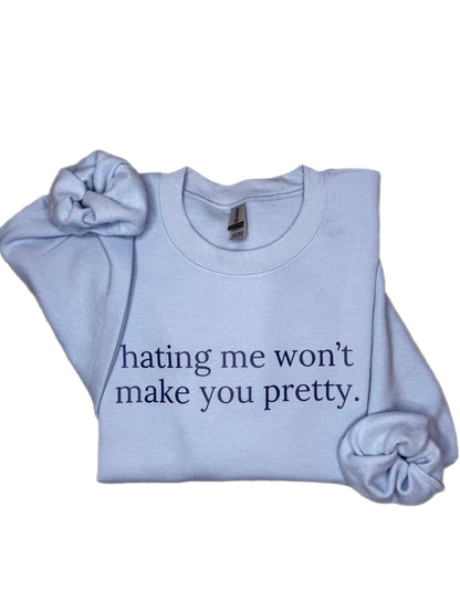 Hating Me Won't Make You Pretty Sweatshirt