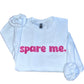 Spare Me Sweatshirt