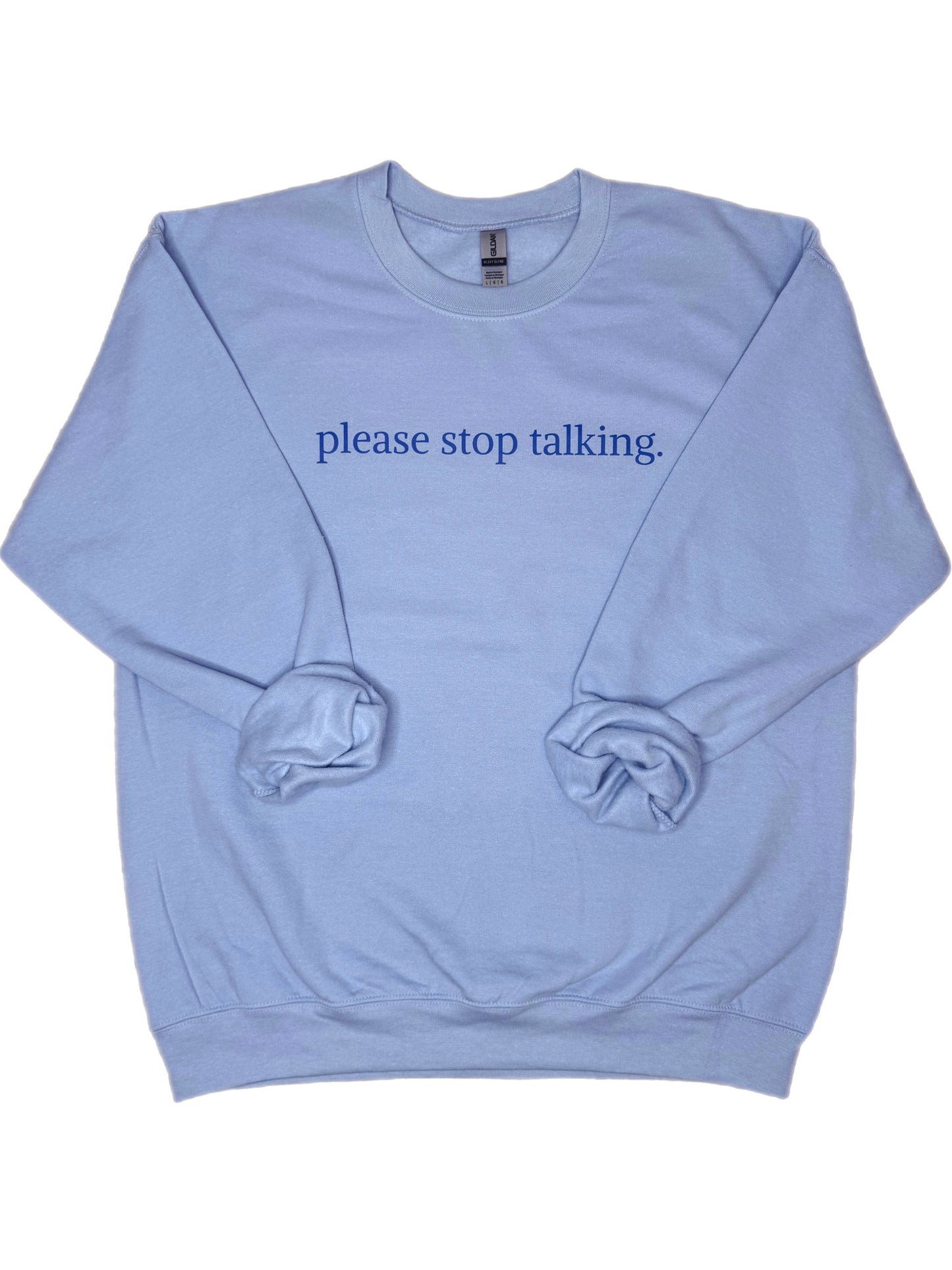 Please Stop Talking Sweatshirt