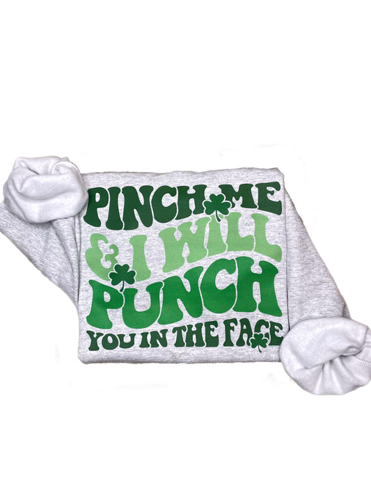 Pinch Me and I Will Punch You In The Face Sweatshirt