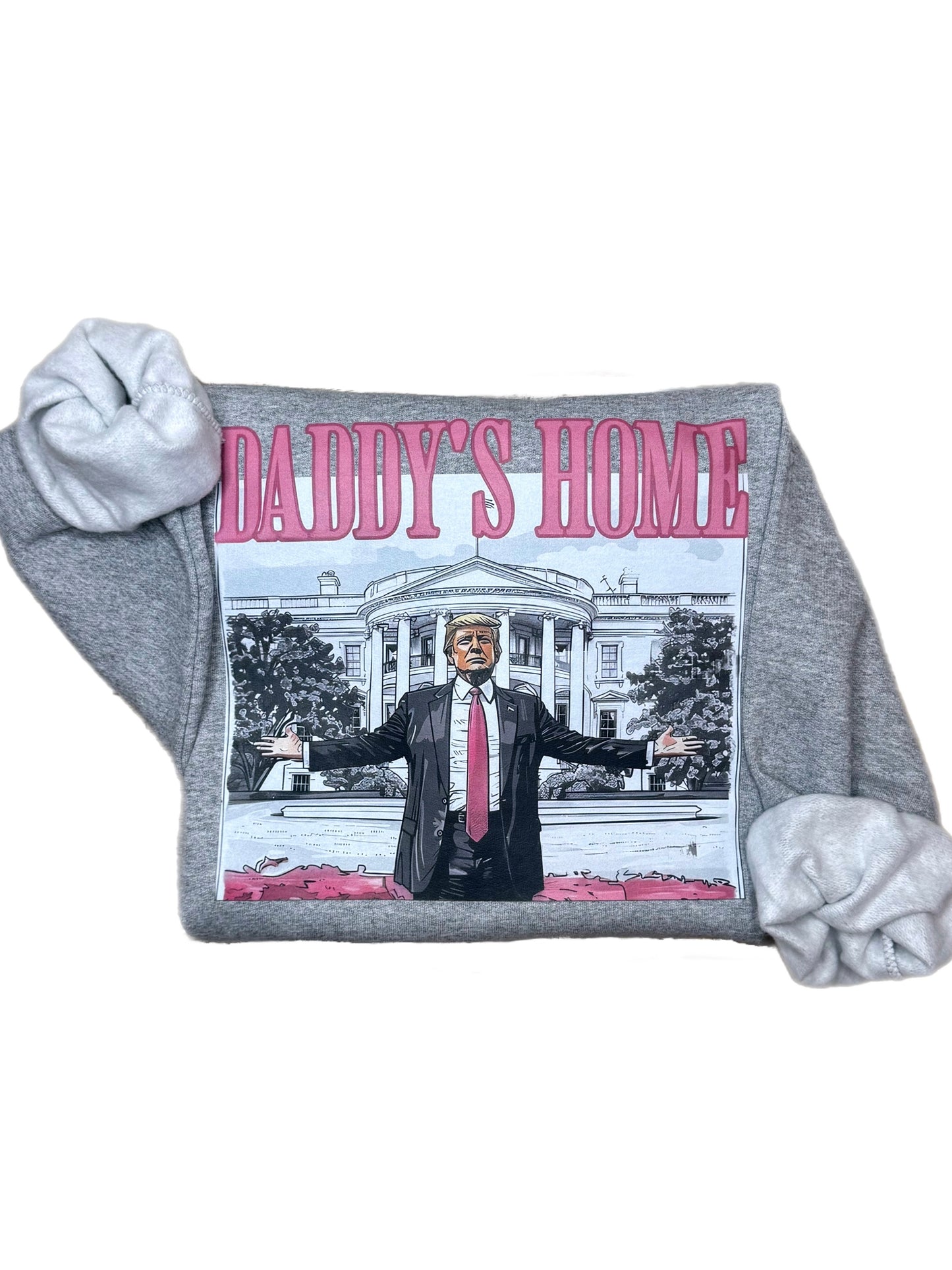 Daddy's Home Trump Sweatshirt