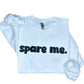 Spare Me Sweatshirt