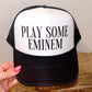 Play Some Eminem Trucker Hat