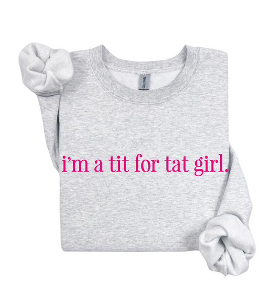 I'm A Tit For Tat Girl Sweatshirt