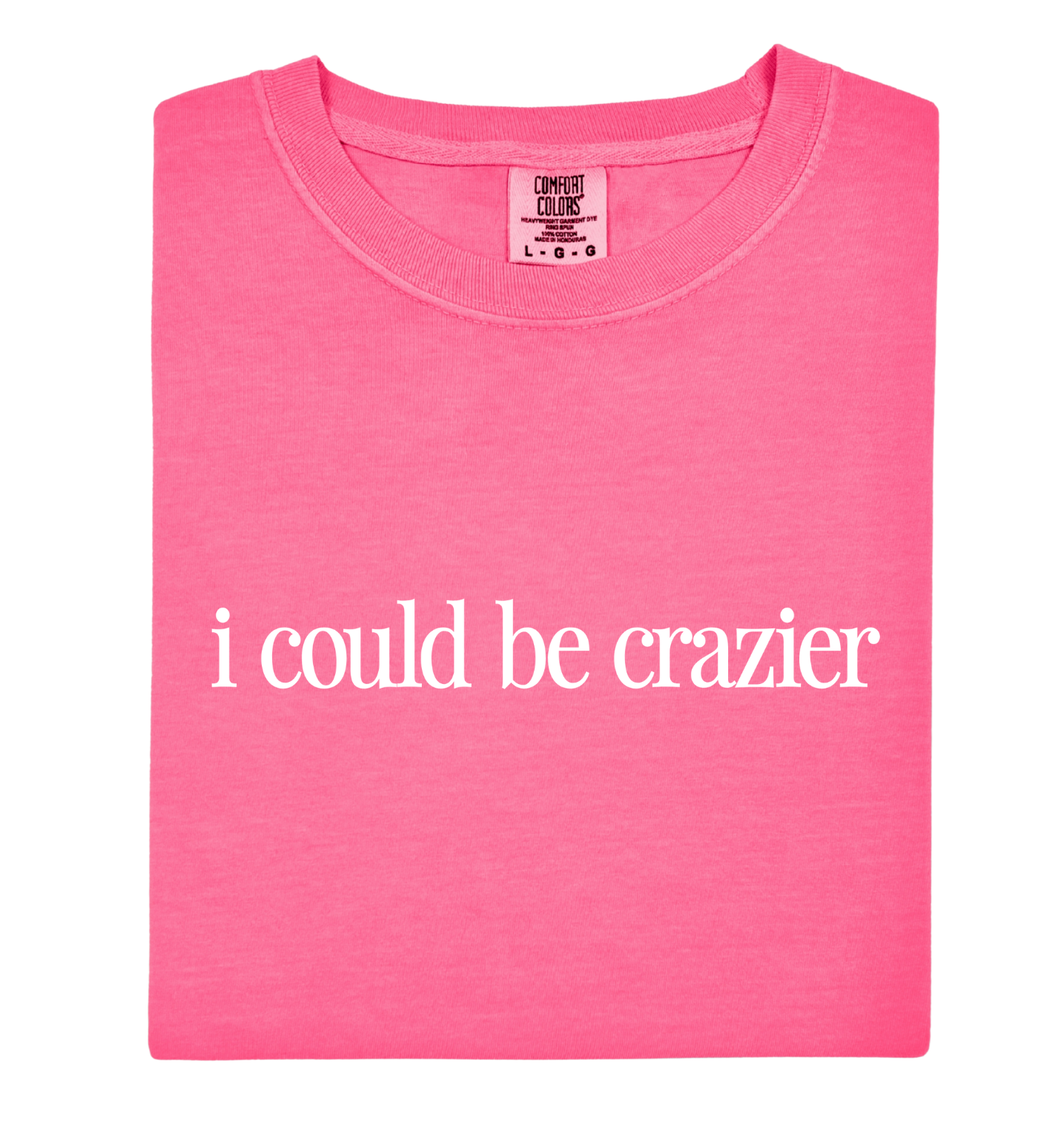 I Could Be Crazier Tee