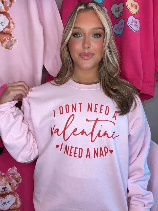 I Don't Need A Valentine I Need A Nap Sweatshirt