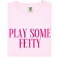 Play Some Fetty Tee