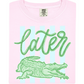Later Gator Tee