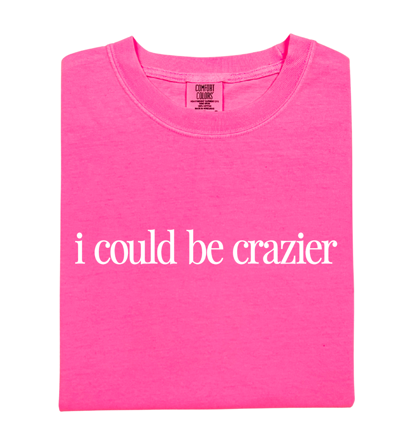 I Could Be Crazier Tee