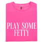 Play Some Fetty Tee