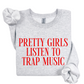 Pretty Girls Listen To Trap Music Sweatshirt