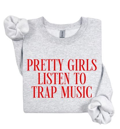 Pretty Girls Listen To Trap Music Sweatshirt