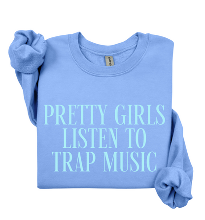 Pretty Girls Listen To Trap Music Sweatshirt