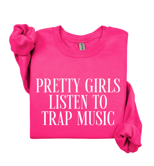 Pretty Girls Listen To Trap Music Sweatshirt
