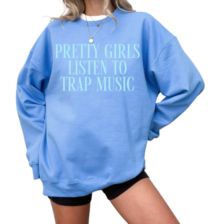Pretty Girls Listen To Trap Music Sweatshirt