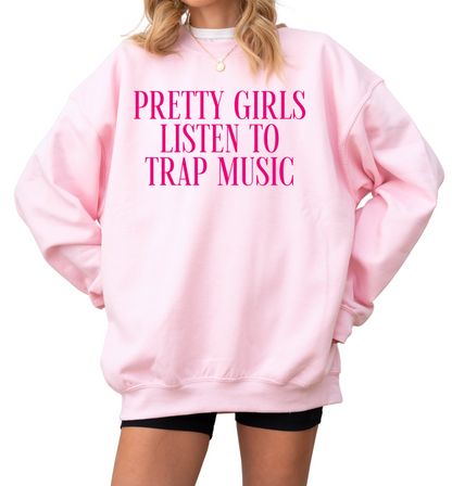 Pretty Girls Listen To Trap Music Sweatshirt