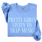 Pretty Girls Listen To Trap Music Sweatshirt