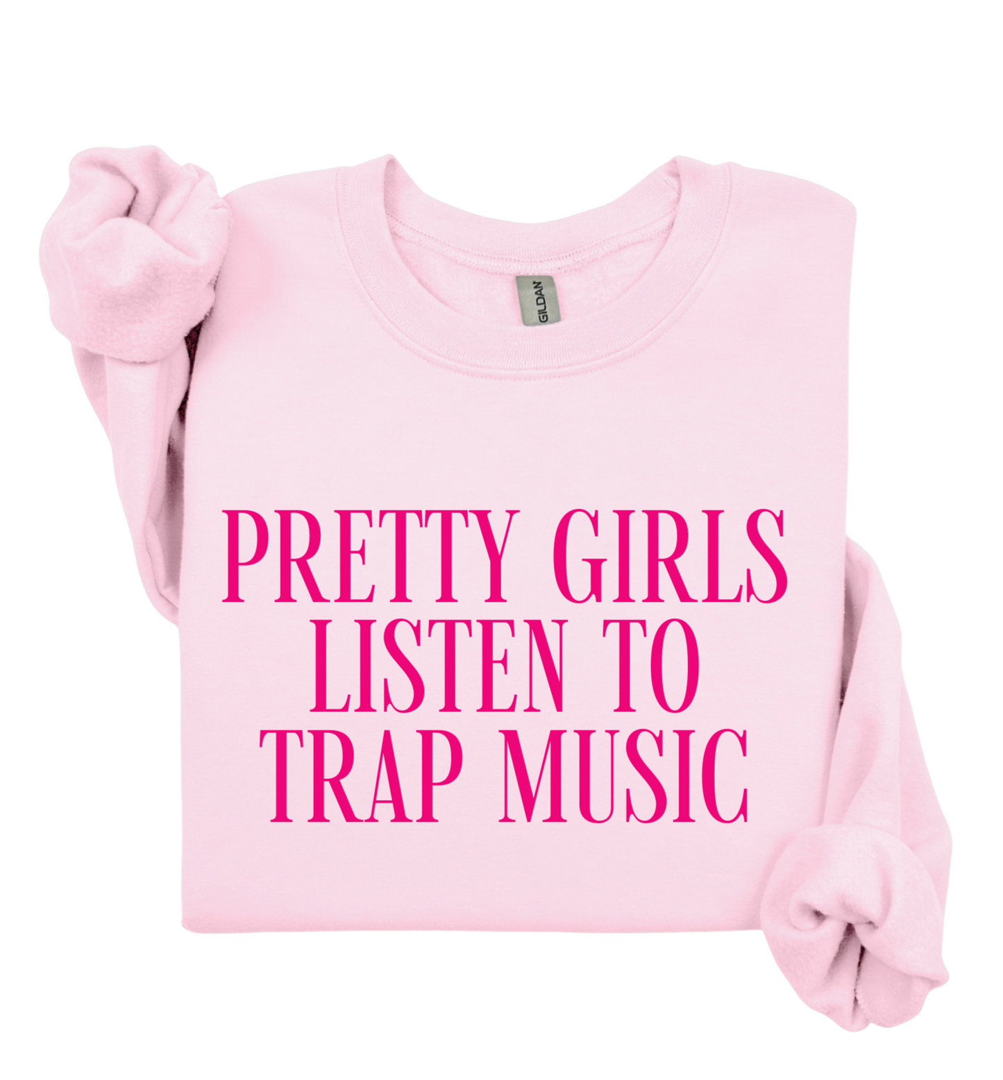 Pretty Girls Listen To Trap Music Sweatshirt