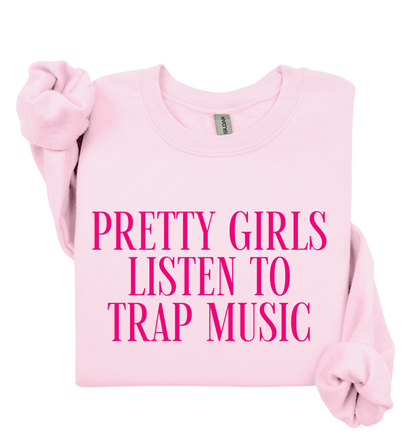 Pretty Girls Listen To Trap Music Sweatshirt