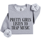 Pretty Girls Listen To Trap Music Sweatshirt