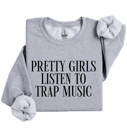 Pretty Girls Listen To Trap Music Sweatshirt