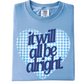 It Will All Be Alright Tee